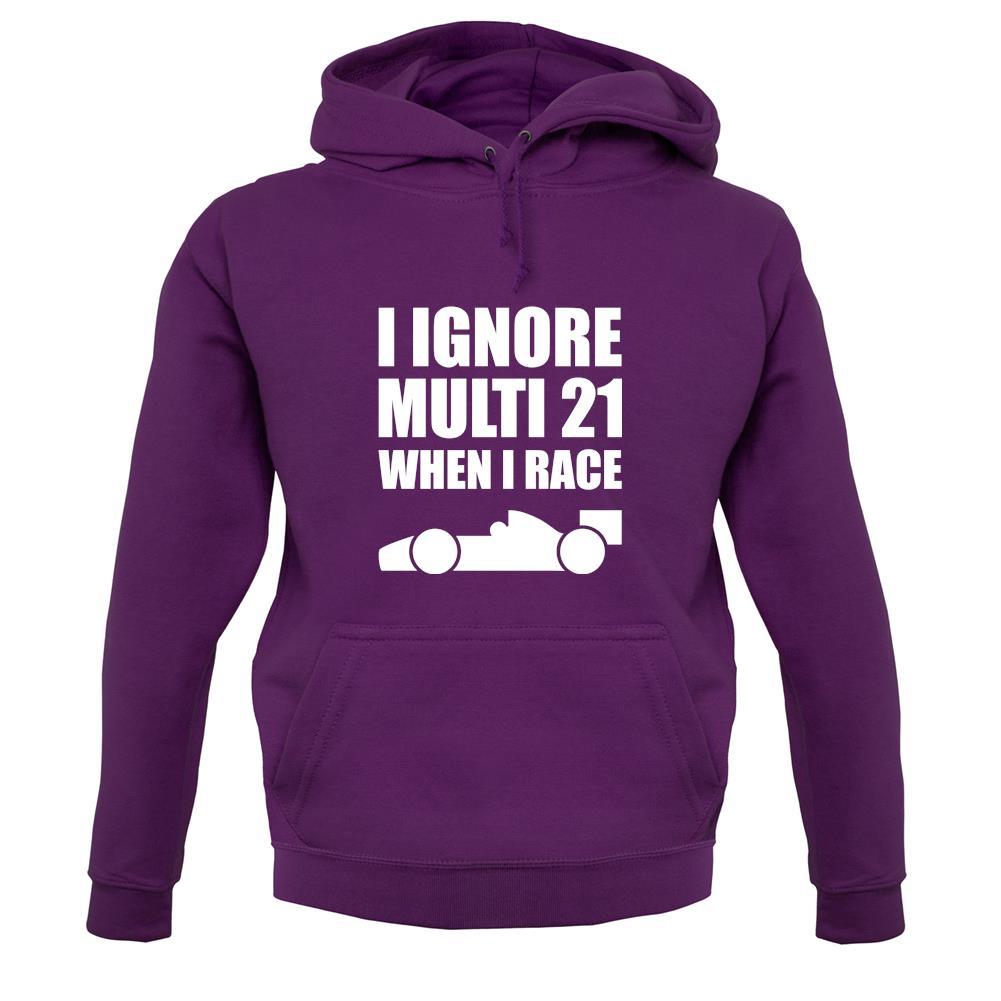 I Ignore Multi 21 When I Race unisex hoodie I Ignore Multi 21 When I Race unisex hoodie