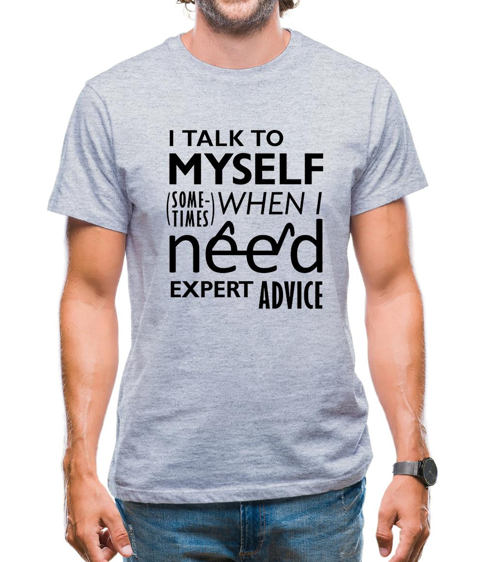 I Talk To Myself For Expert Advice Mens T-Shirt I Talk To Myself For Expert Advice Mens T-Shirt