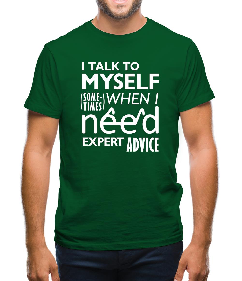 I Talk To Myself For Expert Advice Mens T-Shirt I Talk To Myself For Expert Advice Mens T-Shirt