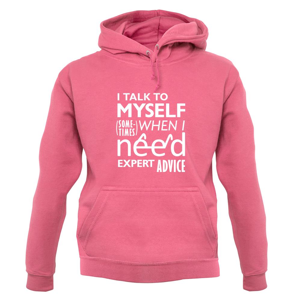 I Talk To Myself For Expert Advice unisex hoodie I Talk To Myself For Expert Advice unisex hoodie