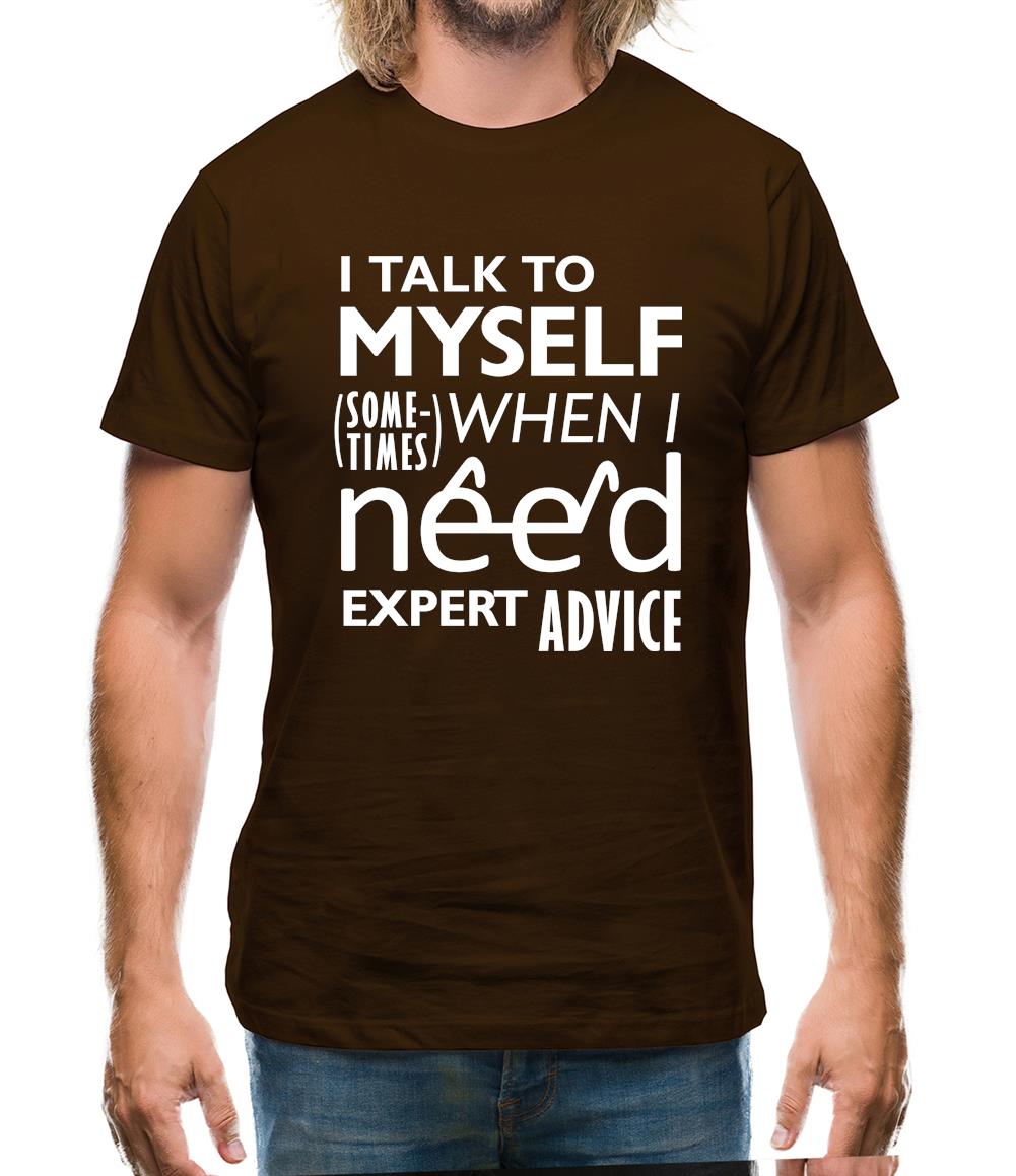 I Talk To Myself For Expert Advice Mens T-Shirt I Talk To Myself For Expert Advice Mens T-Shirt
