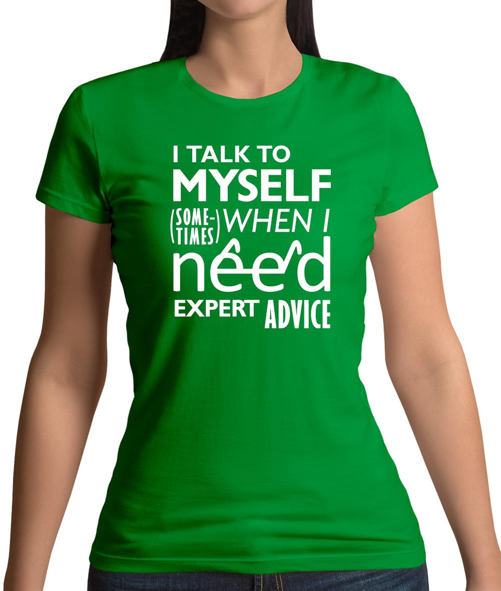 I Talk To Myself For Expert Advice Womens T-Shirt I Talk To Myself For Expert Advice Womens T-Shirt