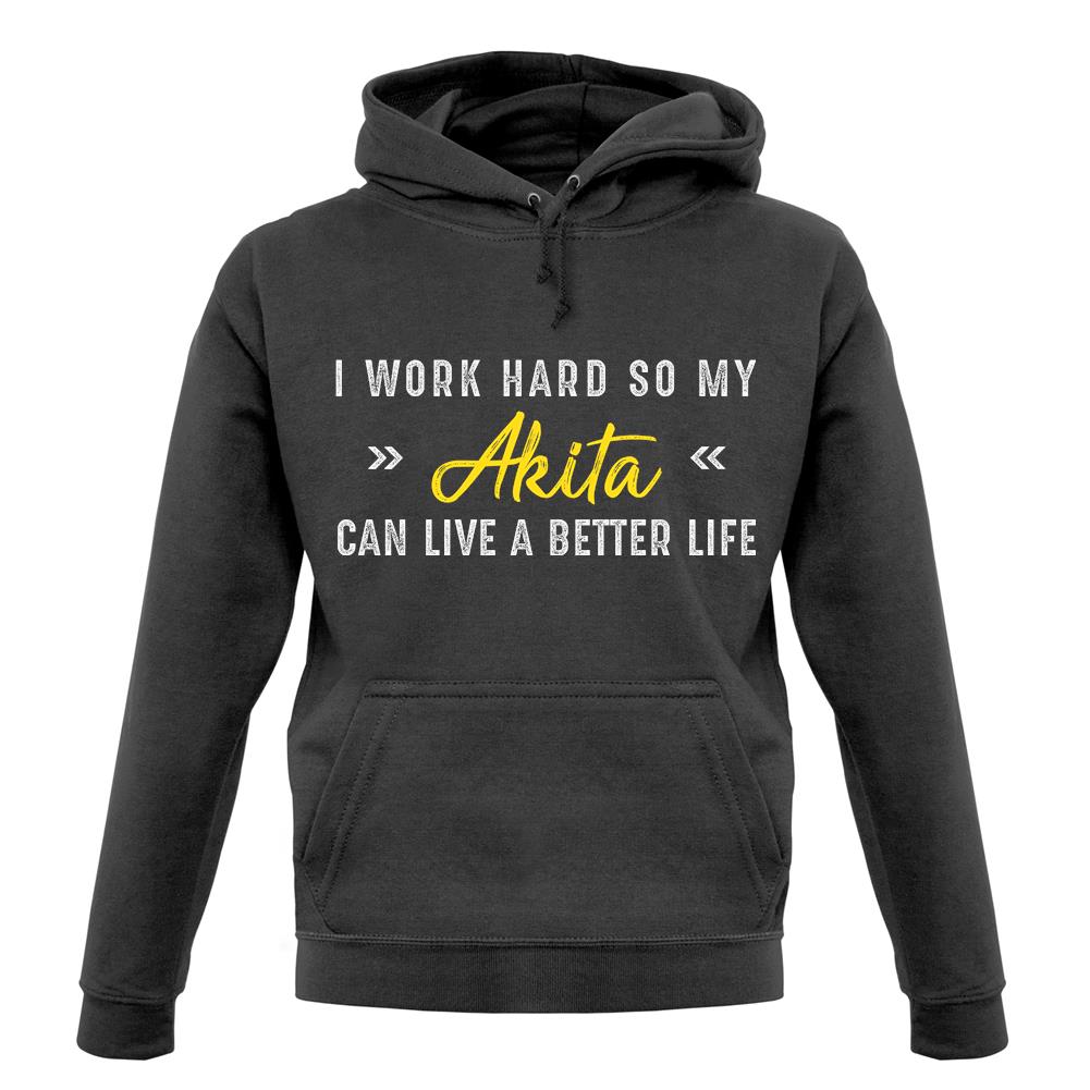 I Work Hard For My Akita unisex hoodie I Work Hard For My Akita unisex hoodie