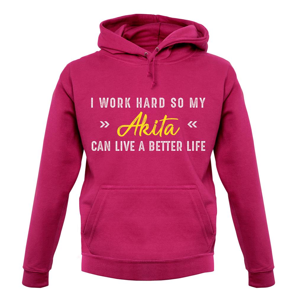 I Work Hard For My Akita unisex hoodie I Work Hard For My Akita unisex hoodie