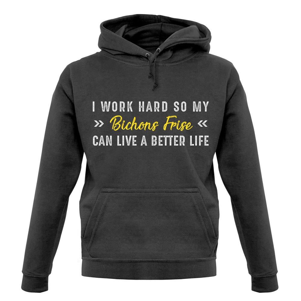 I Work Hard For My Bichon Frise unisex hoodie I Work Hard For My Bichon Frise unisex hoodie