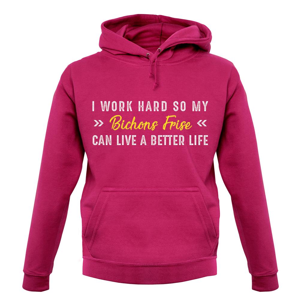 I Work Hard For My Bichon Frise unisex hoodie I Work Hard For My Bichon Frise unisex hoodie