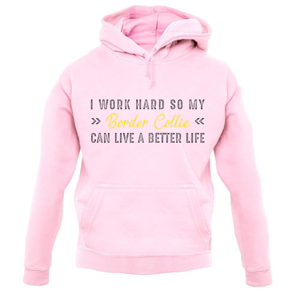 I Work Hard For My Border Collie unisex hoodie I Work Hard For My Border Collie unisex hoodie