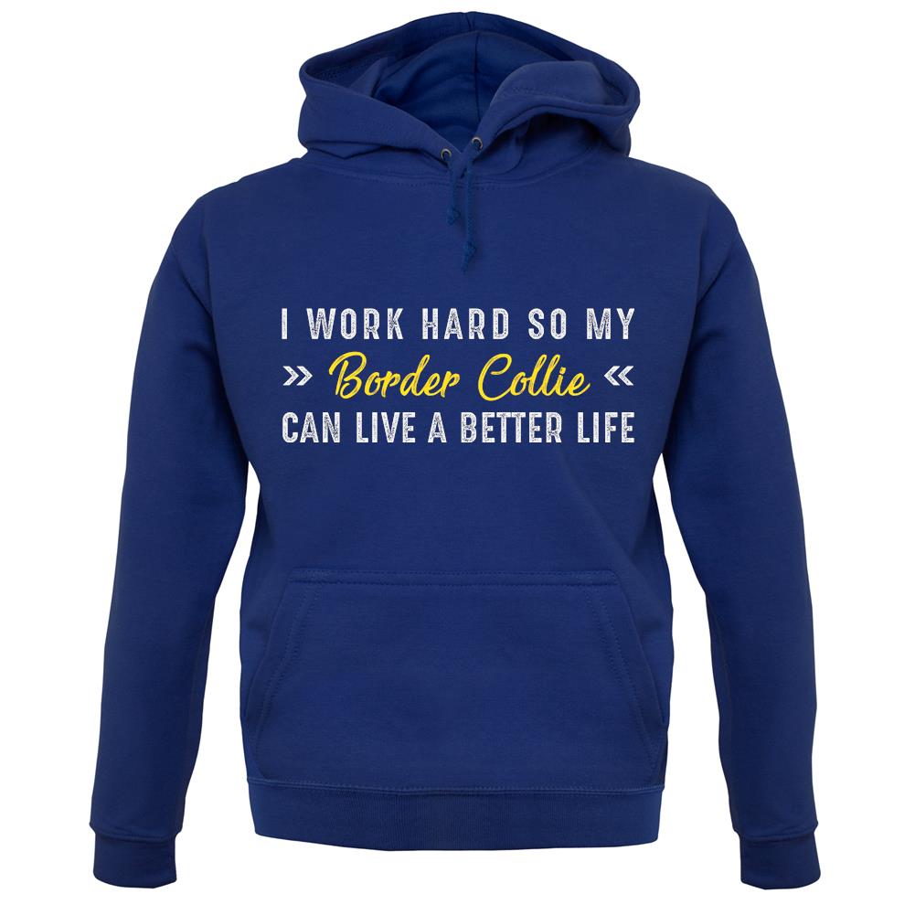 I Work Hard For My Border Collie unisex hoodie I Work Hard For My Border Collie unisex hoodie