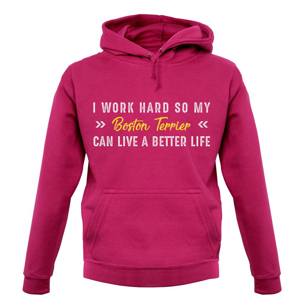 I Work Hard For My Boston Terrier unisex hoodie I Work Hard For My Boston Terrier unisex hoodie