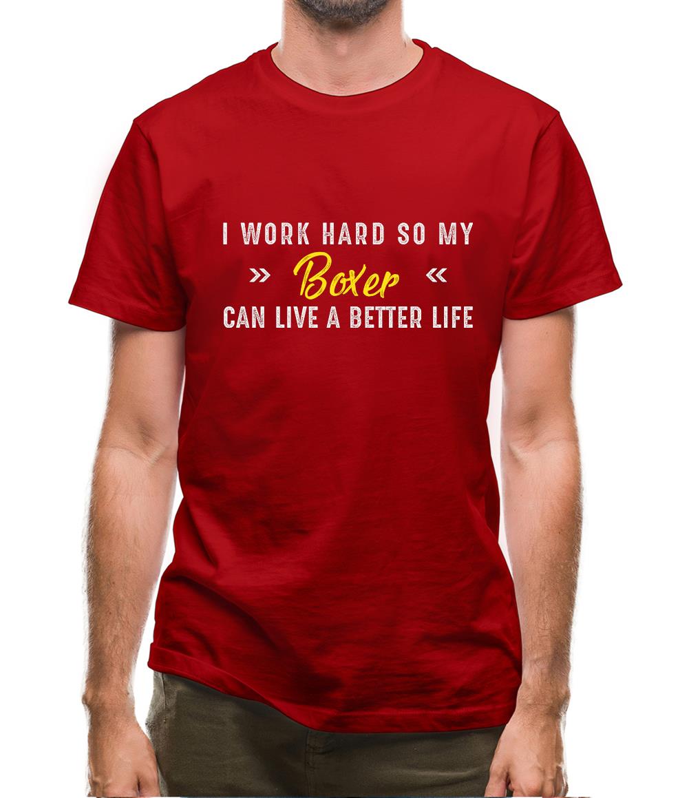 I Work Hard For My Boxer Mens T-Shirt I Work Hard For My Boxer Mens T-Shirt