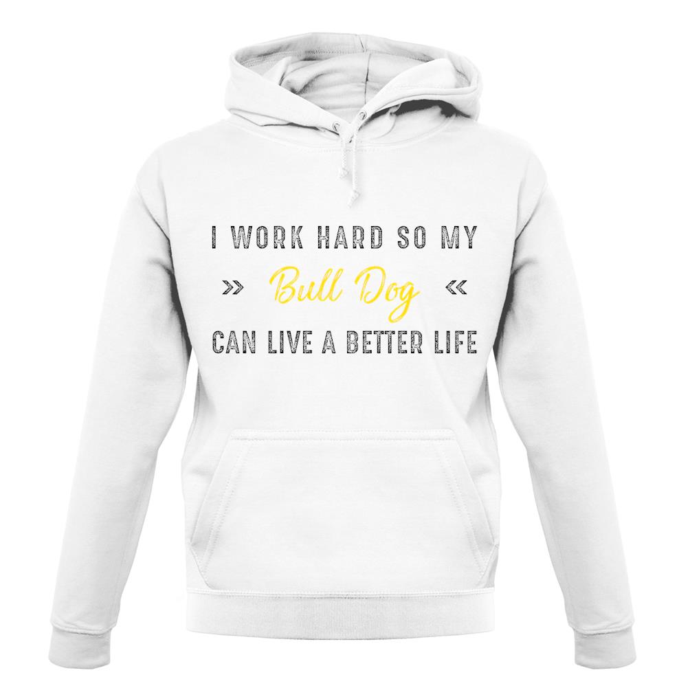 I Work Hard For My Bull Dog unisex hoodie I Work Hard For My Bull Dog unisex hoodie