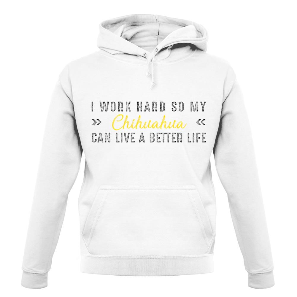 I Work Hard For My Chihuaua unisex hoodie I Work Hard For My Chihuaua unisex hoodie
