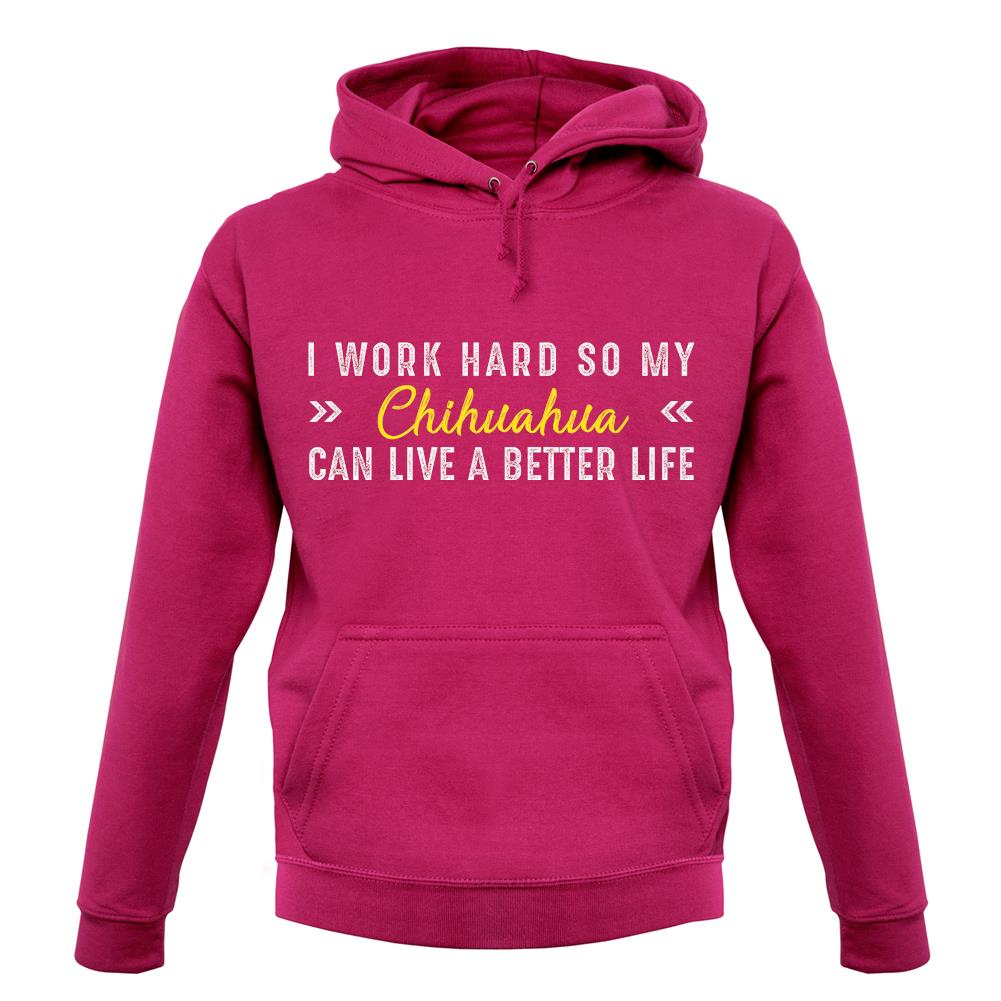 I Work Hard For My Chihuaua unisex hoodie I Work Hard For My Chihuaua unisex hoodie