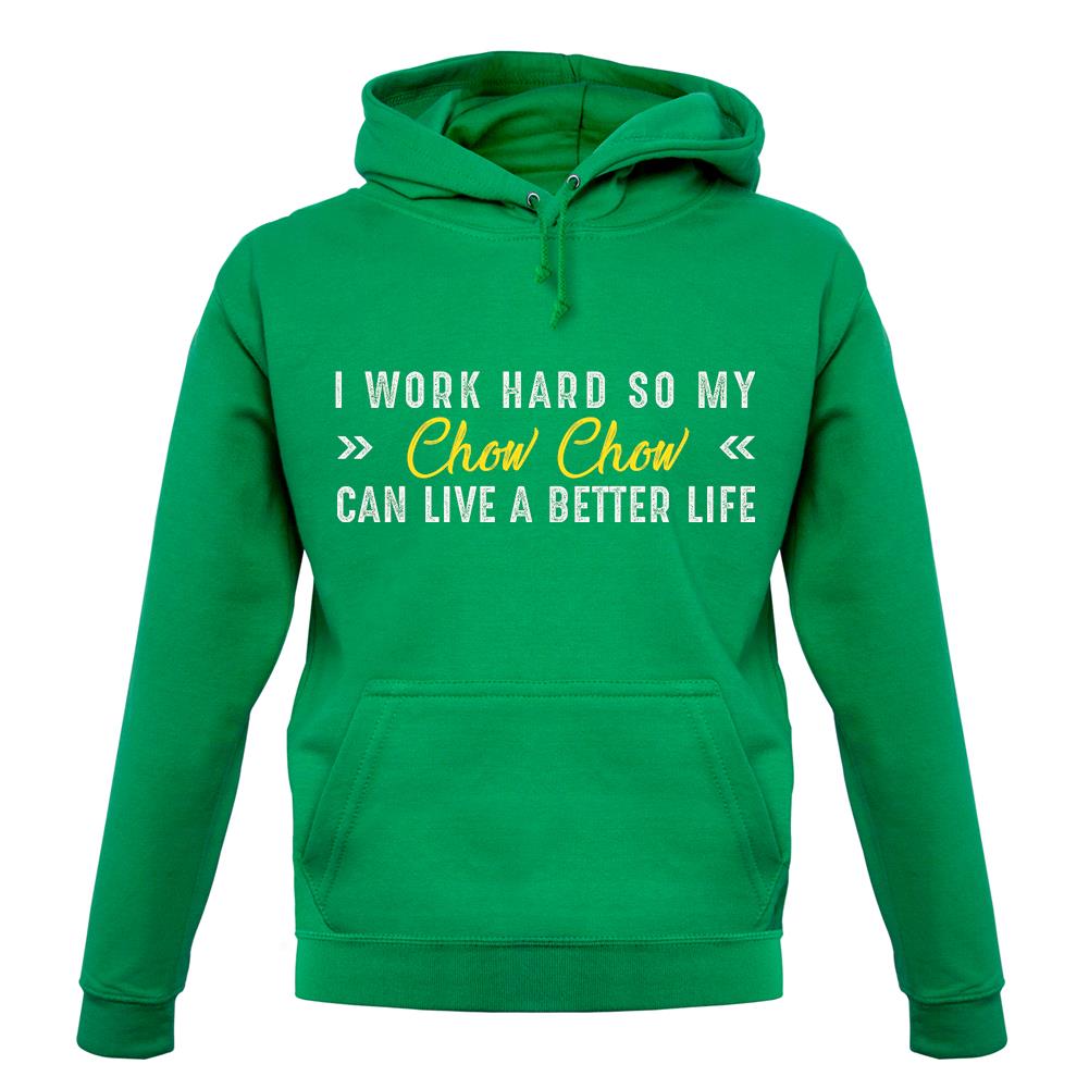 I Work Hard For My Chow Chow unisex hoodie I Work Hard For My Chow Chow unisex hoodie