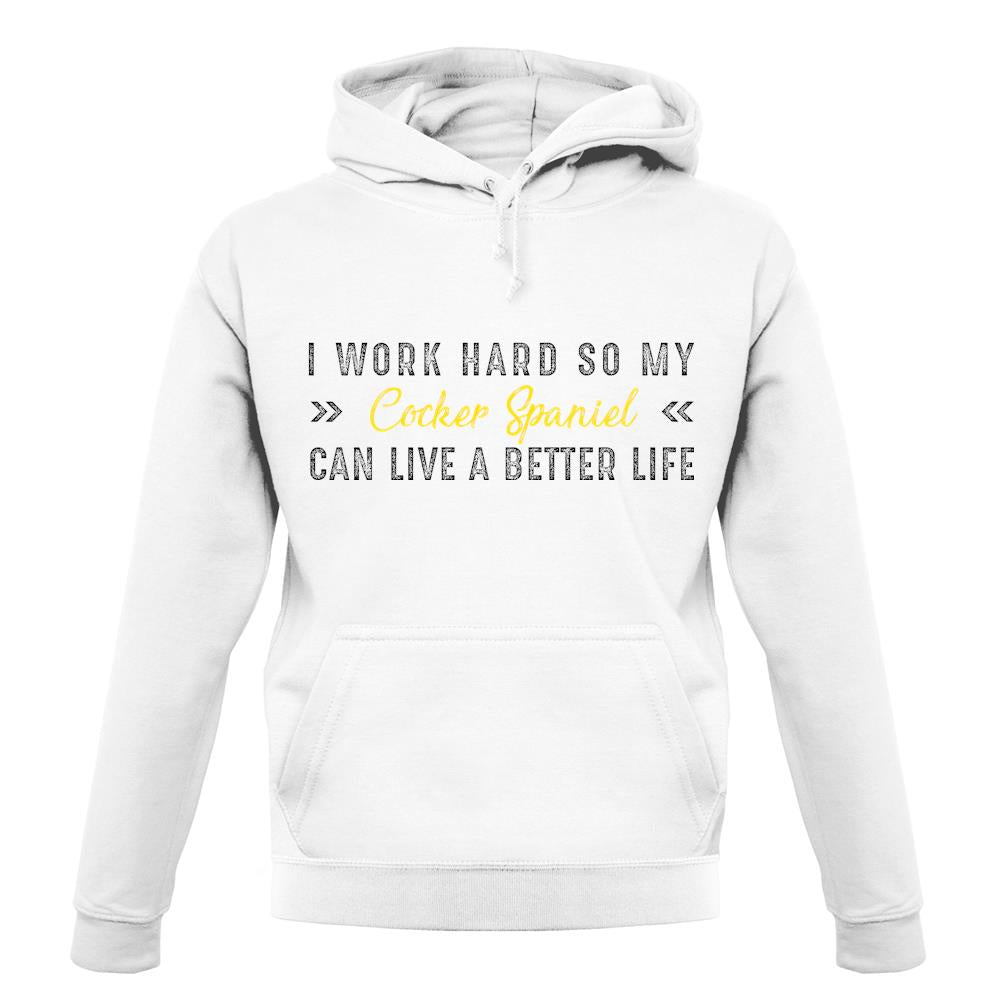 I Work Hard For My Cocker Spaniel unisex hoodie I Work Hard For My Cocker Spaniel unisex hoodie