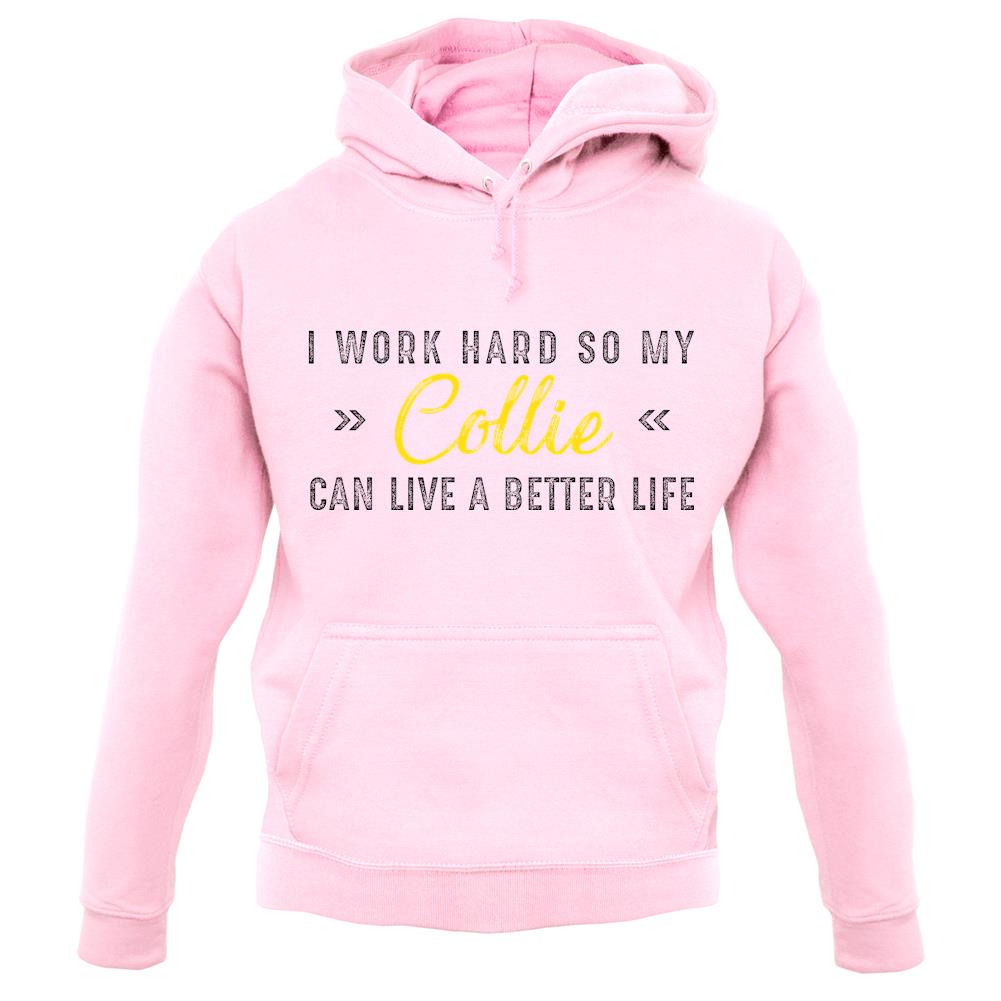 I Work Hard For My Collie unisex hoodie I Work Hard For My Collie unisex hoodie