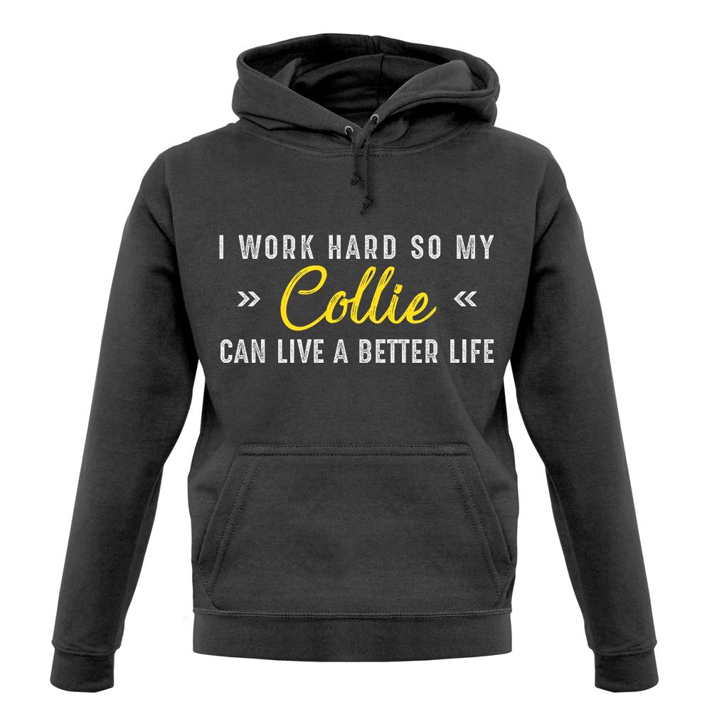 I Work Hard For My Collie unisex hoodie I Work Hard For My Collie unisex hoodie