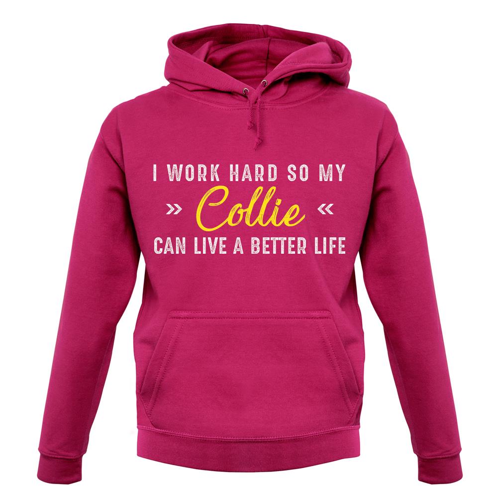 I Work Hard For My Collie unisex hoodie I Work Hard For My Collie unisex hoodie