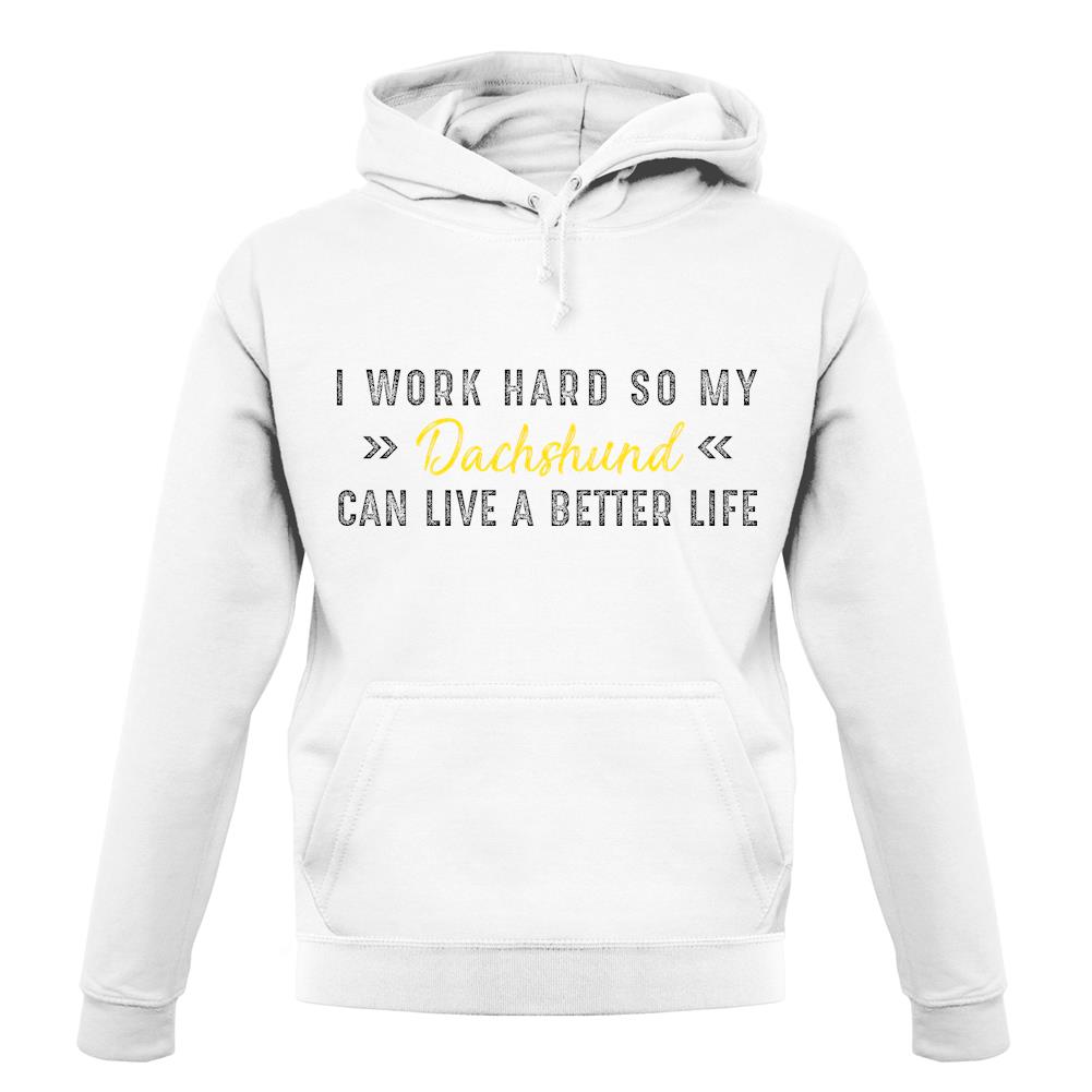 I Work Hard For My Dachshund unisex hoodie I Work Hard For My Dachshund unisex hoodie