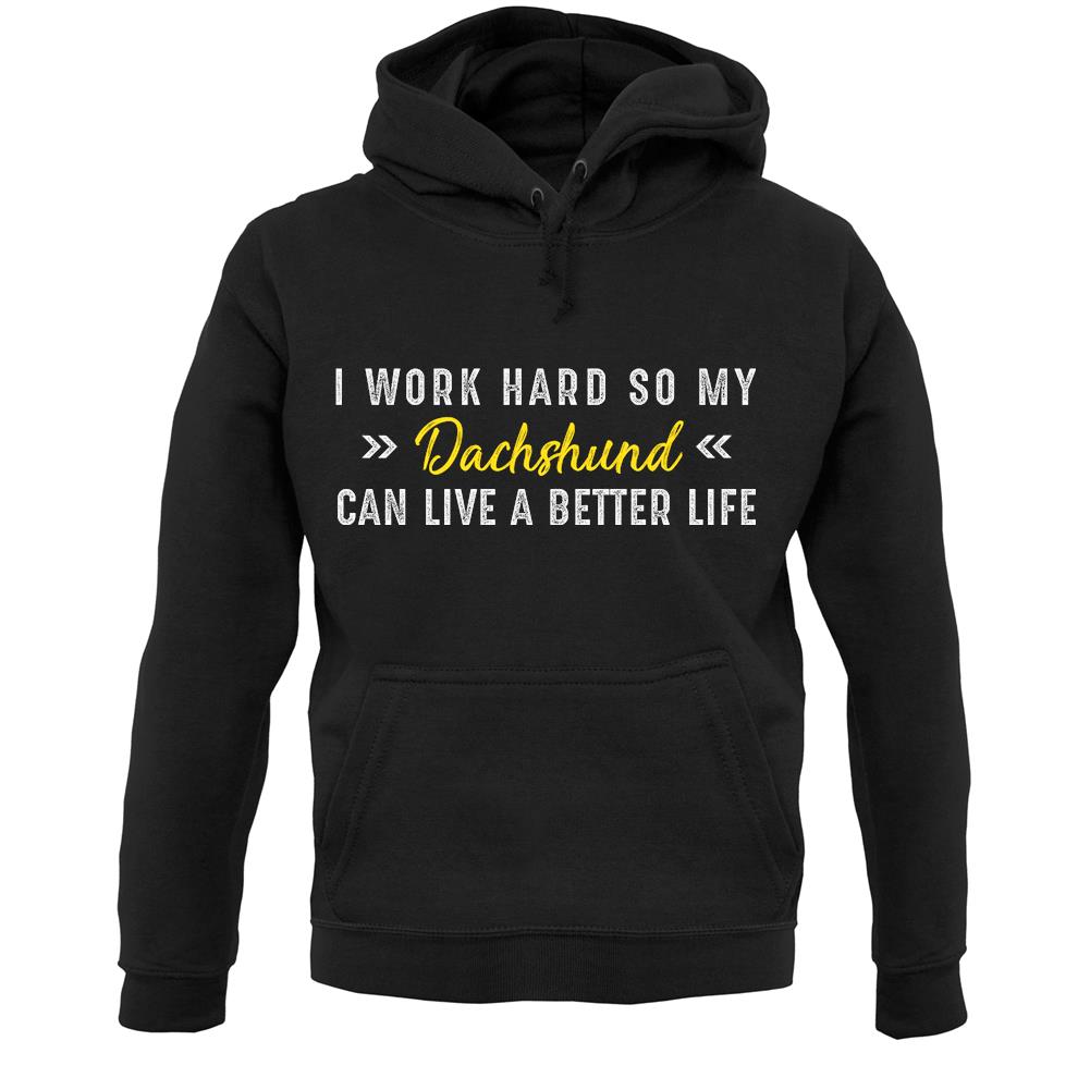 I Work Hard For My Dachshund Unisex Hoodie