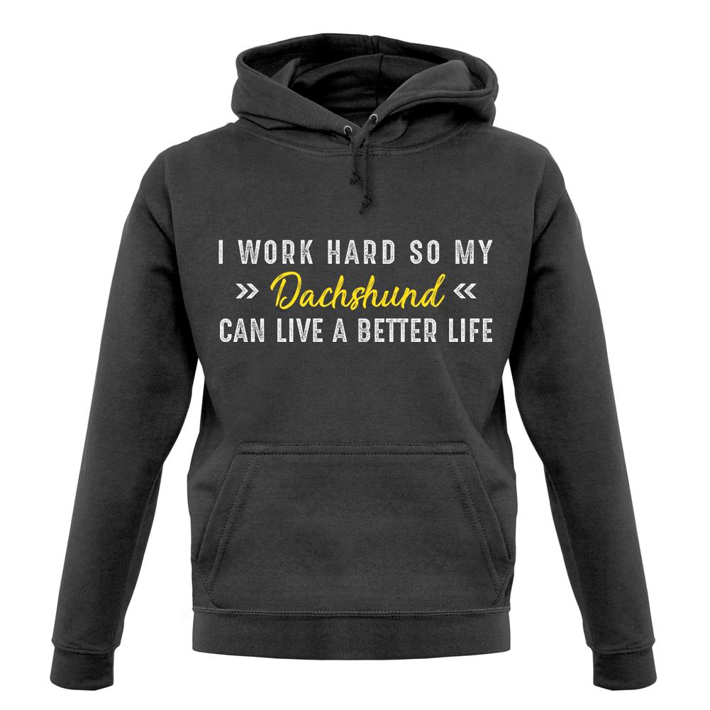 I Work Hard For My Dachshund unisex hoodie I Work Hard For My Dachshund unisex hoodie