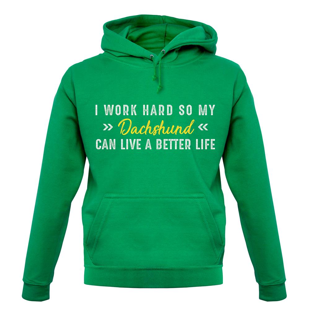 I Work Hard For My Dachshund unisex hoodie I Work Hard For My Dachshund unisex hoodie