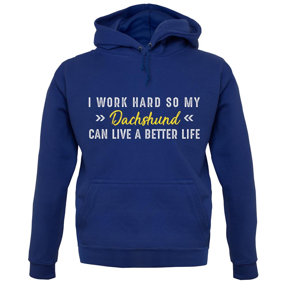I Work Hard For My Dachshund unisex hoodie I Work Hard For My Dachshund unisex hoodie