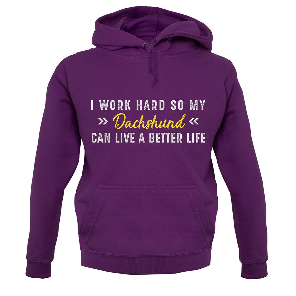 I Work Hard For My Dachshund unisex hoodie I Work Hard For My Dachshund unisex hoodie