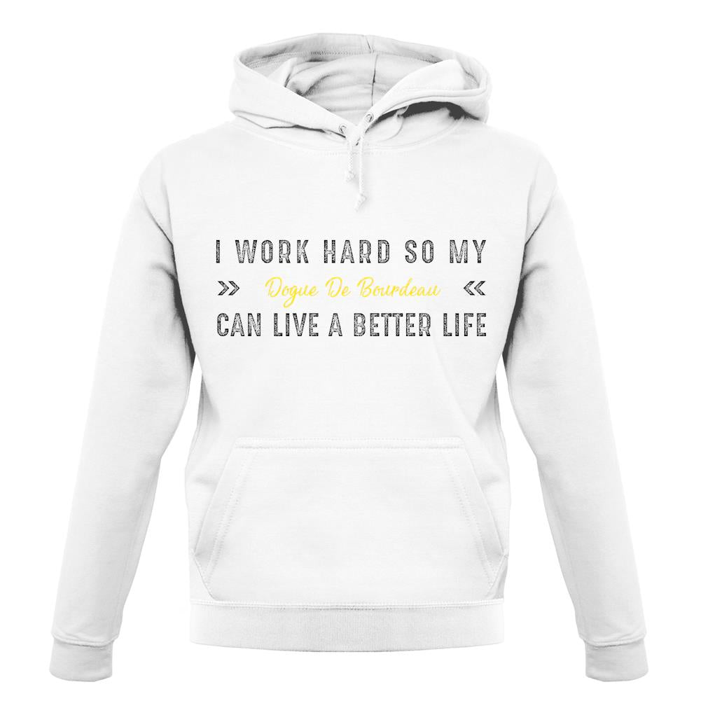 I Work Hard For My Dogue De Bourdeau unisex hoodie I Work Hard For My Dogue De Bourdeau unisex hoodie