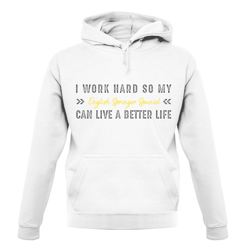 I Work Hard For My English Springer Spaniel unisex hoodie I Work Hard For My English Springer Spaniel unisex hoodie