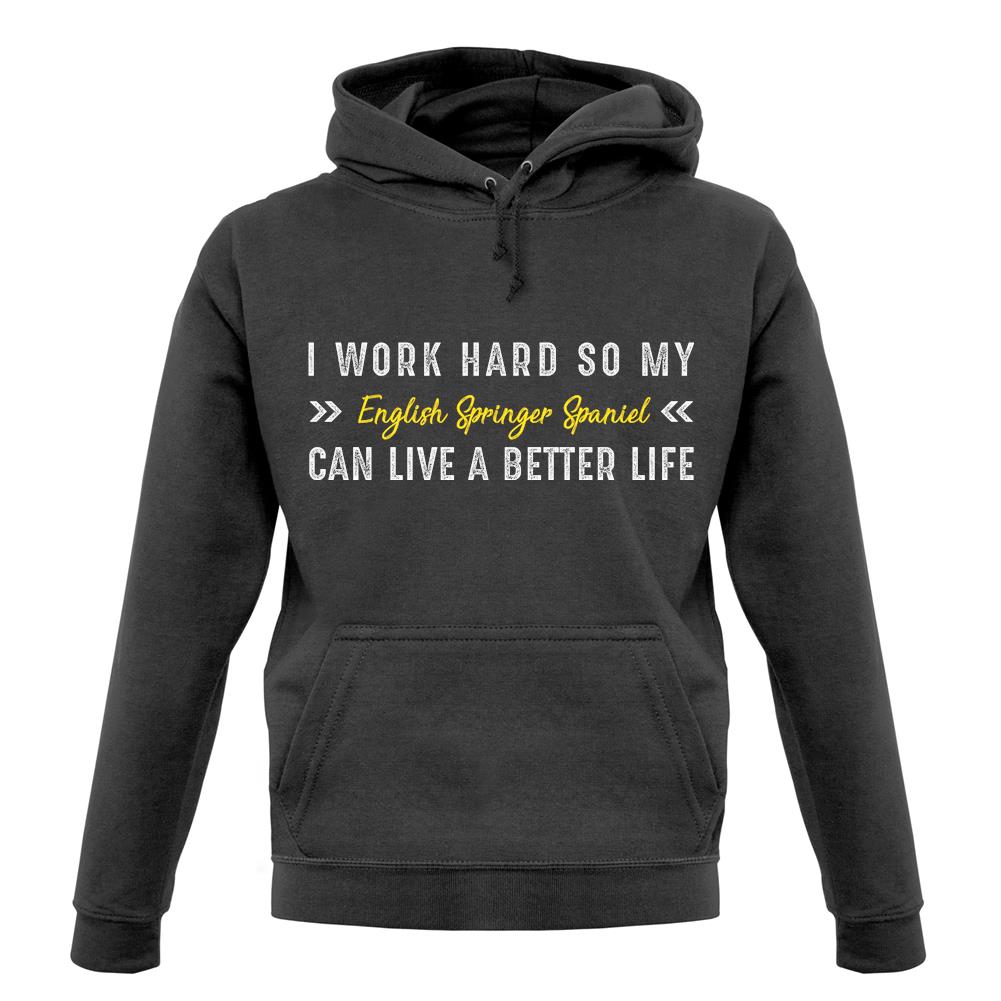 I Work Hard For My English Springer Spaniel unisex hoodie I Work Hard For My English Springer Spaniel unisex hoodie