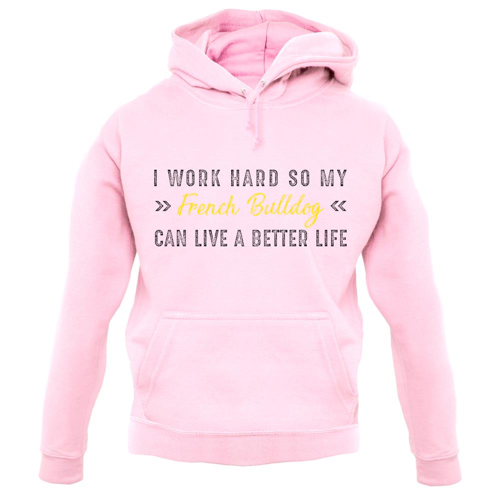 I Work Hard For My French Bull Dog unisex hoodie I Work Hard For My French Bull Dog unisex hoodie