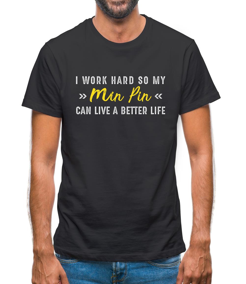 I Work Hard For My Minpin Mens T-Shirt I Work Hard For My Minpin Mens T-Shirt