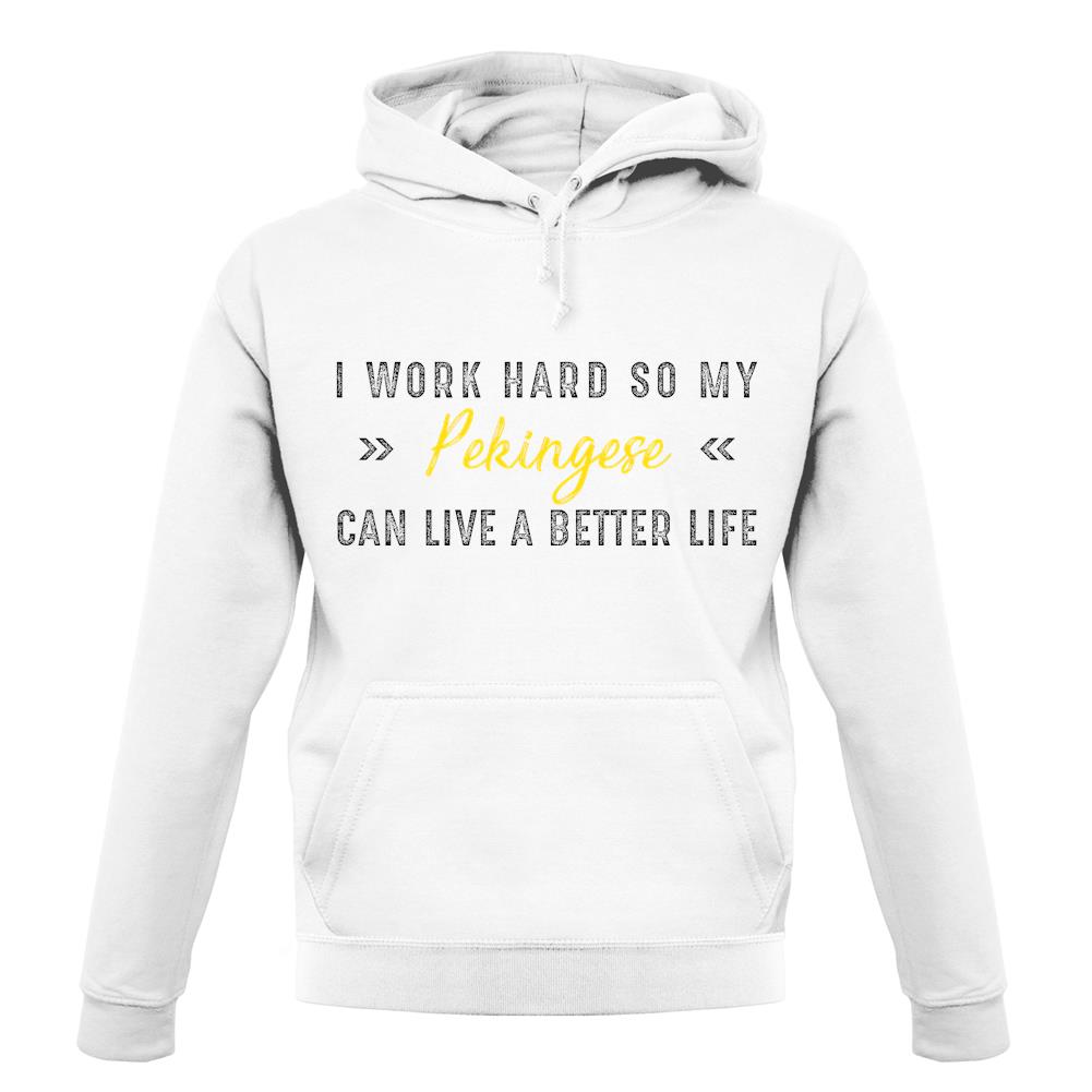 I Work Hard For My Pekingese unisex hoodie I Work Hard For My Pekingese unisex hoodie