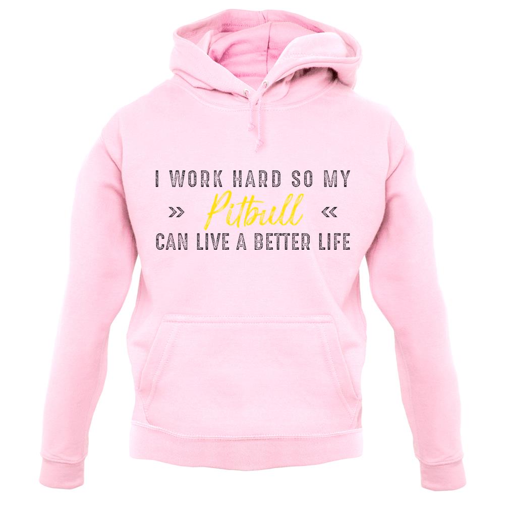 I Work Hard For My Pitbull unisex hoodie I Work Hard For My Pitbull unisex hoodie