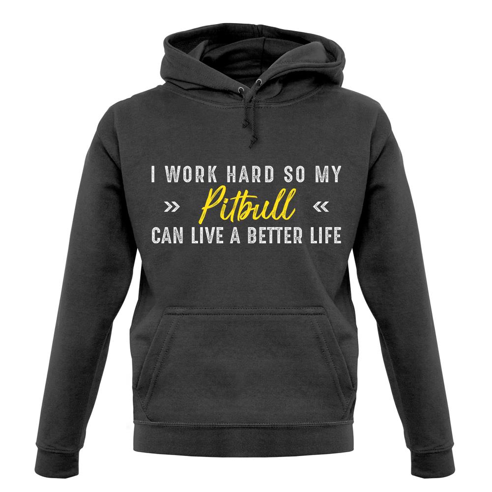 I Work Hard For My Pitbull unisex hoodie I Work Hard For My Pitbull unisex hoodie