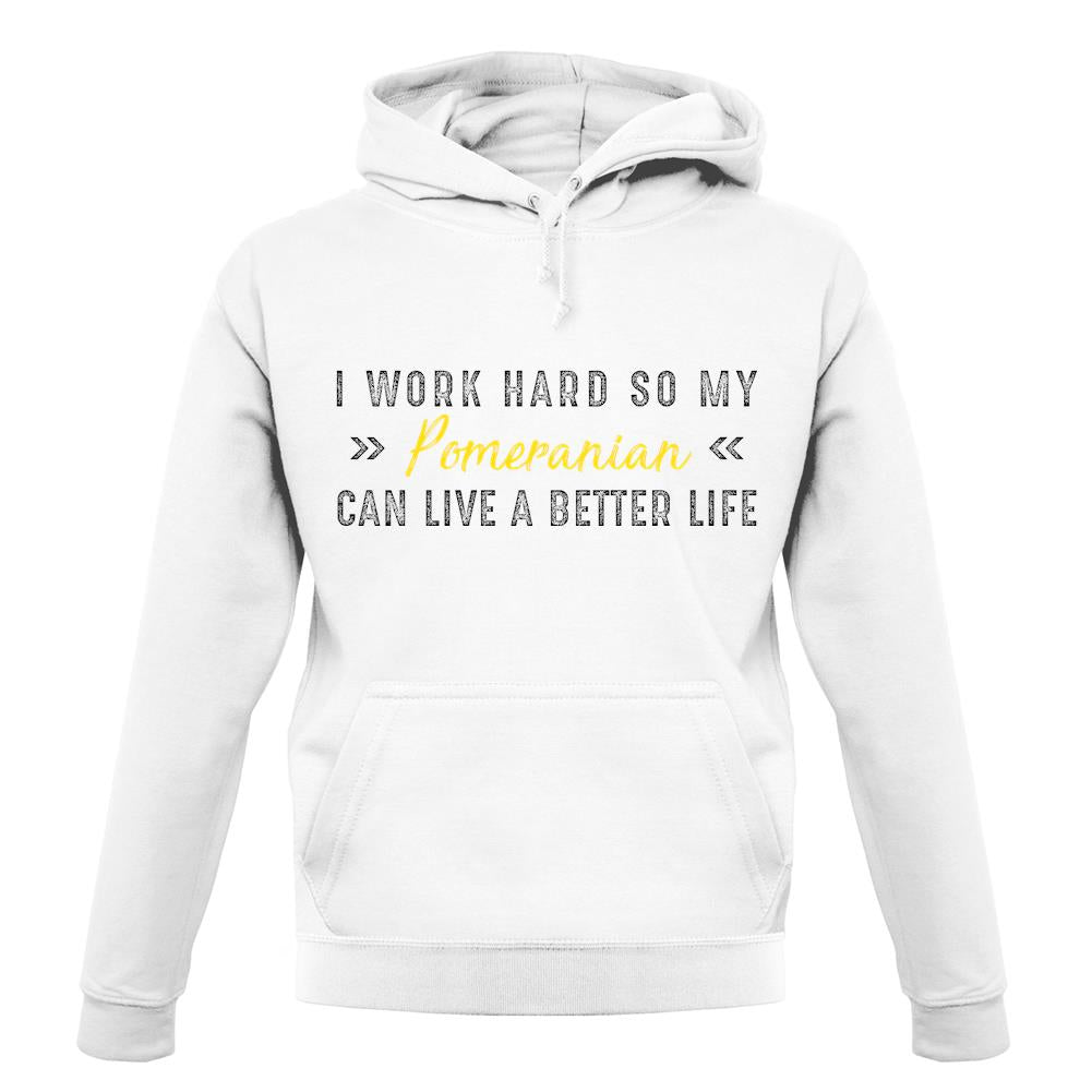 I Work Hard For My Pomeranian unisex hoodie I Work Hard For My Pomeranian unisex hoodie