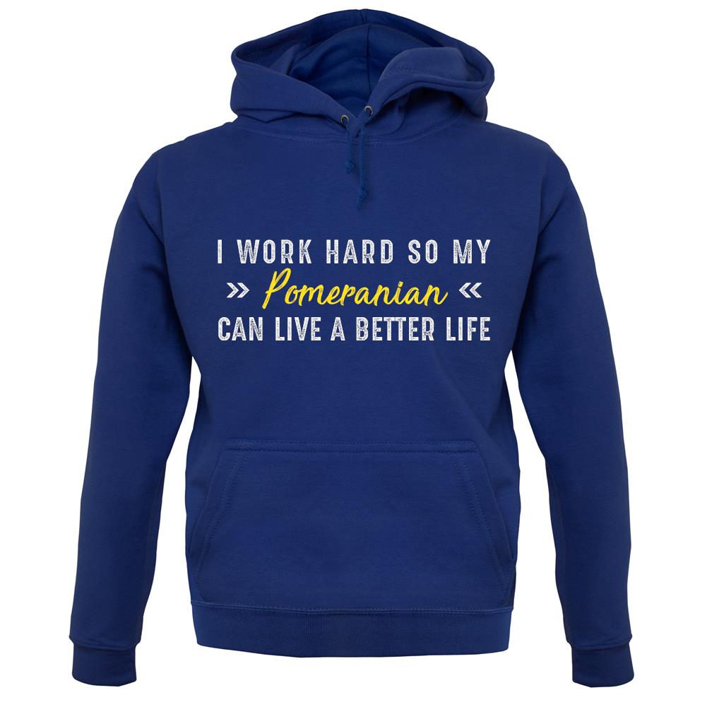I Work Hard For My Pomeranian unisex hoodie I Work Hard For My Pomeranian unisex hoodie