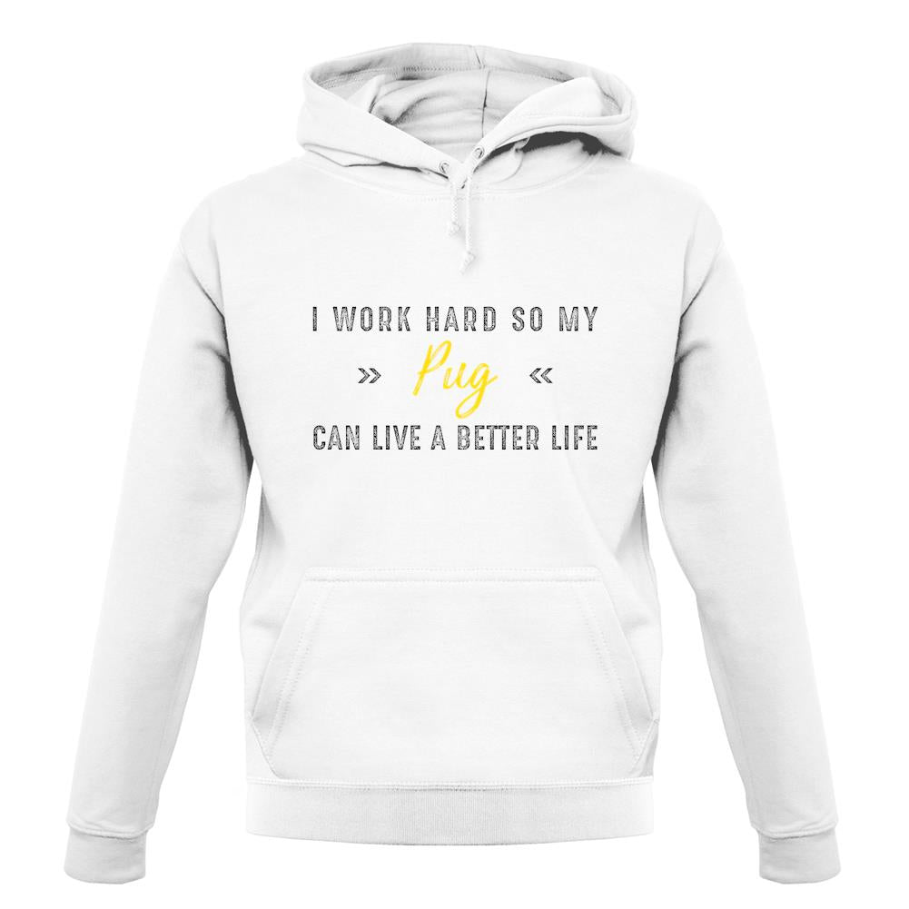 I Work Hard For My Pug unisex hoodie I Work Hard For My Pug unisex hoodie
