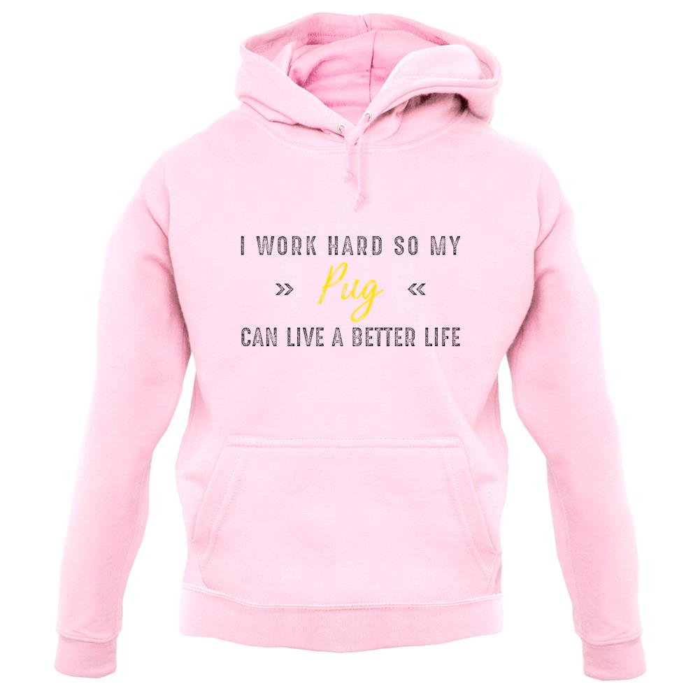 I Work Hard For My Pug unisex hoodie I Work Hard For My Pug unisex hoodie
