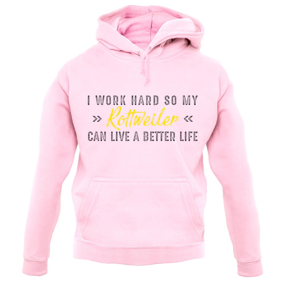 I Work Hard For My Rottweiler unisex hoodie I Work Hard For My Rottweiler unisex hoodie