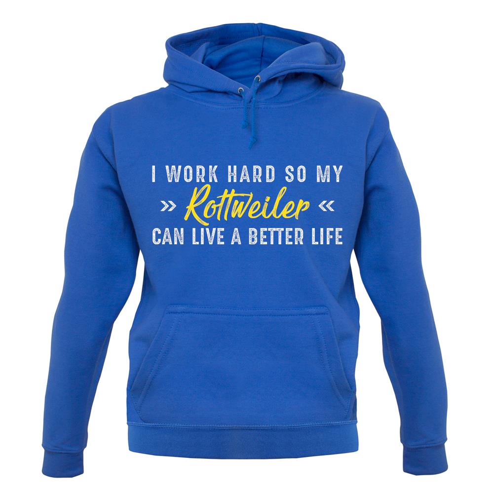 I Work Hard For My Rottweiler unisex hoodie I Work Hard For My Rottweiler unisex hoodie