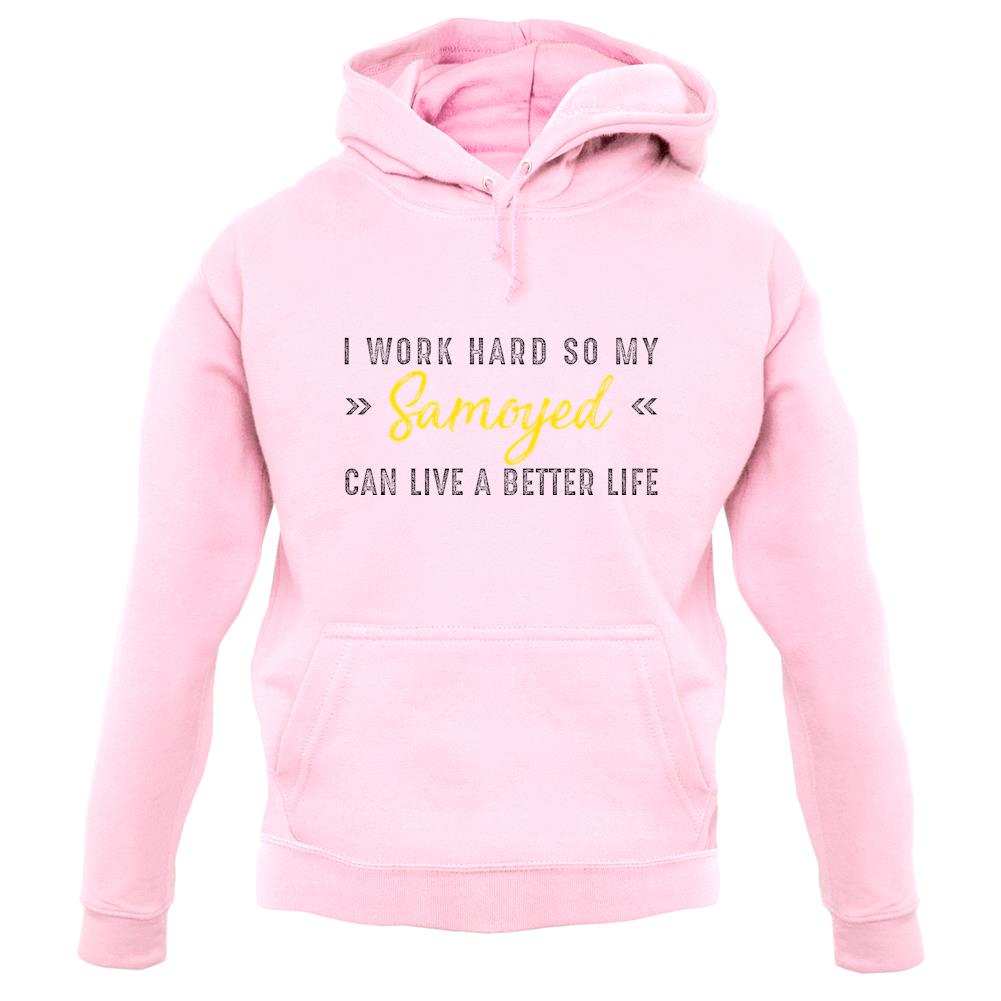 I Work Hard For My Samoyed unisex hoodie I Work Hard For My Samoyed unisex hoodie