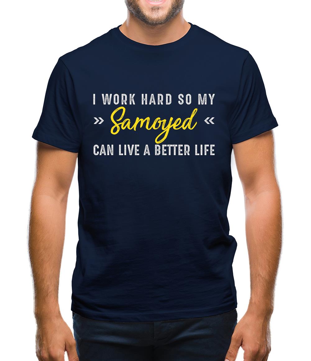 I Work Hard For My Samoyed Mens T-Shirt I Work Hard For My Samoyed Mens T-Shirt