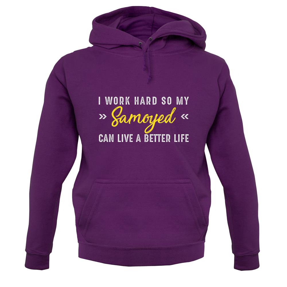 I Work Hard For My Samoyed unisex hoodie I Work Hard For My Samoyed unisex hoodie