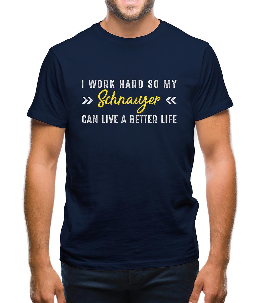 I Work Hard For My Schnauzer Mens T-Shirt I Work Hard For My Schnauzer Mens T-Shirt