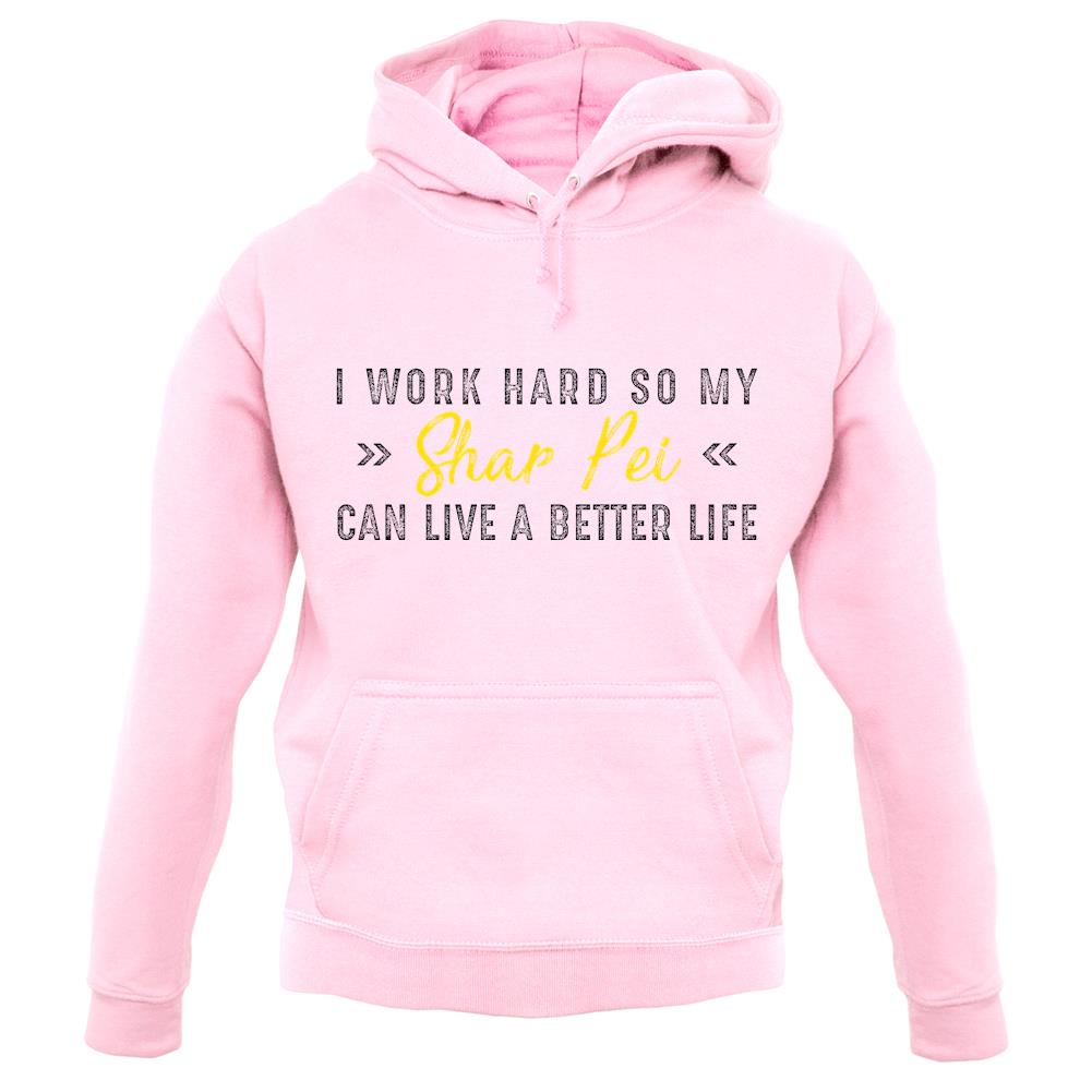 I Work Hard For My Sharpei unisex hoodie I Work Hard For My Sharpei unisex hoodie