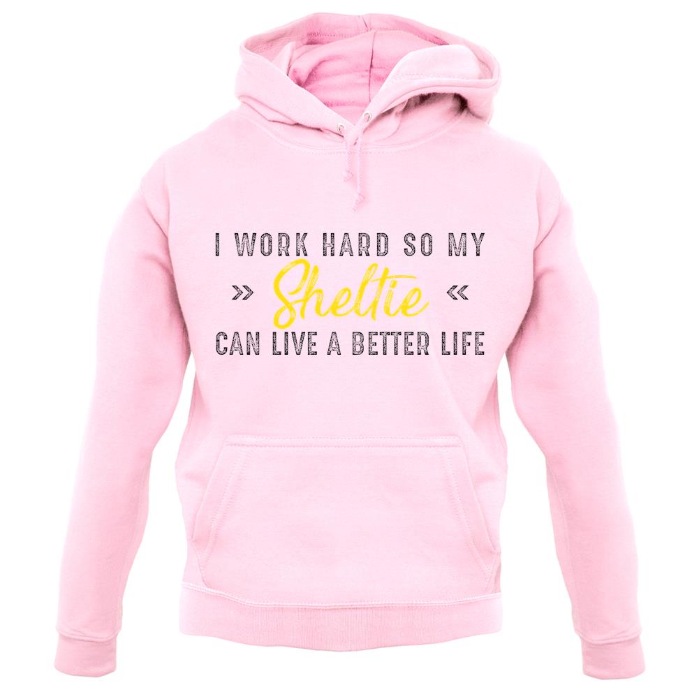 I Work Hard For My Sheltie unisex hoodie I Work Hard For My Sheltie unisex hoodie
