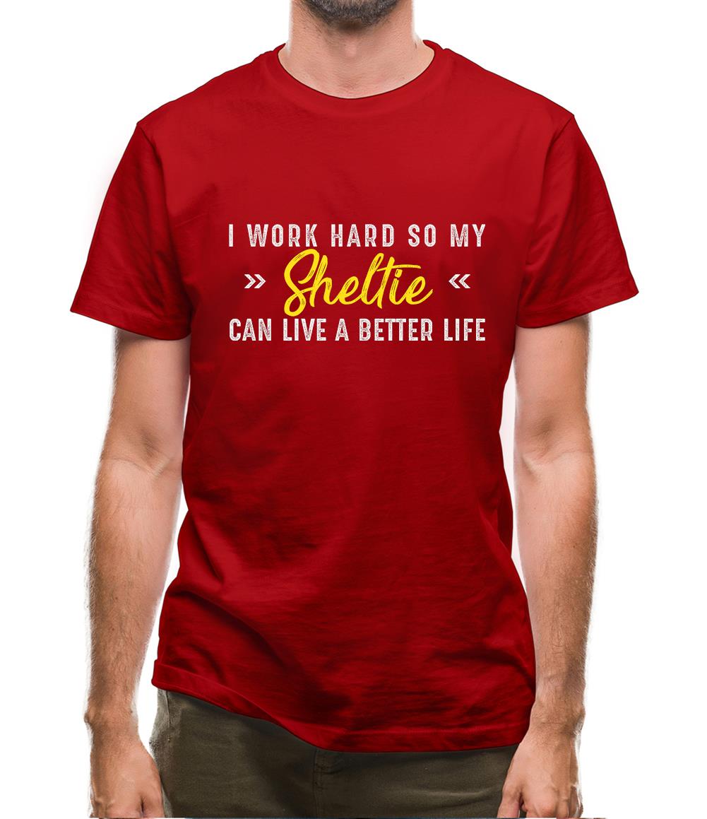 I Work Hard For My Sheltie Mens T-Shirt I Work Hard For My Sheltie Mens T-Shirt