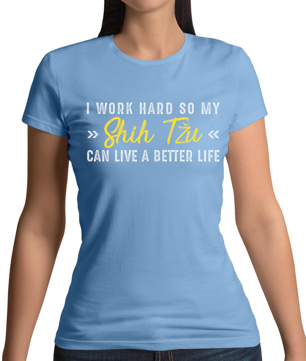 I Work Hard For My Shihtzu Womens T-Shirt I Work Hard For My Shihtzu Womens T-Shirt